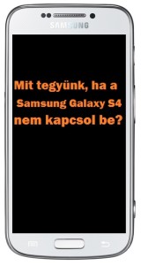 Samsung Galaxy S4 nem kapcsol be